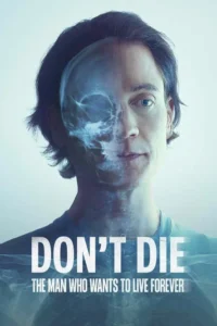 don t die the man who wants to live forever 2025